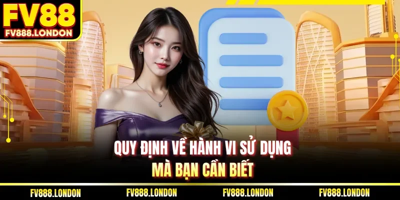 Quy định về hành vi sử dụng mà bạn cần biết